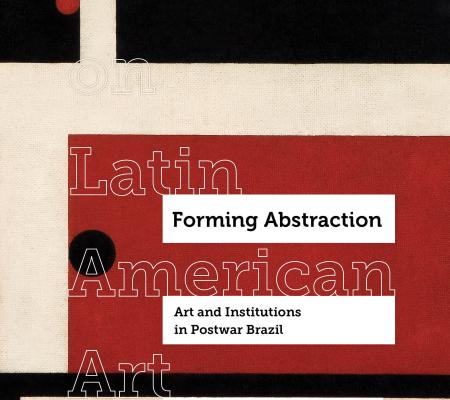 book cover for University of Texas at Austin Art History professor Adele Nelson's book Forming Abstraction from University of California Press