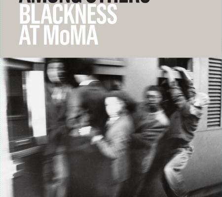 front matter and cover image for Among Others: Blackness at MoMA  publication reviewed by University of Texas at Austin alumni in Art History Martha Scott Burton