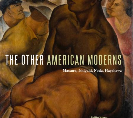 book cover for ShiPu Wang, The Other American Moderns. Matsura, Ishigaki, Noda, Hayakawa published by Penn State University Press and discussed at The University of Texas at Austin