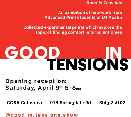 typographic image that reads Good In Tensions an exhibition of new work from Print Students 