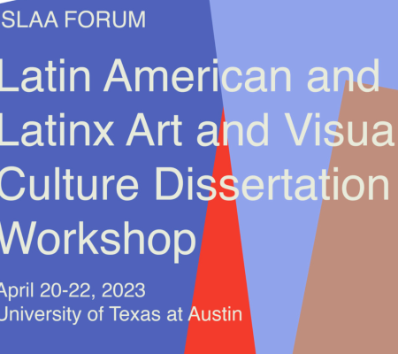 poster image for Latin American and Latinx Art and Visual Culture Dissertation Workshop